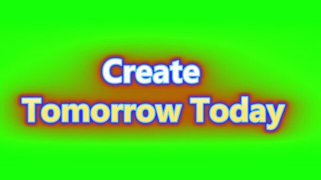 Create Tomorrow Today Motivational Text on Green Screen Chroma Key Background

