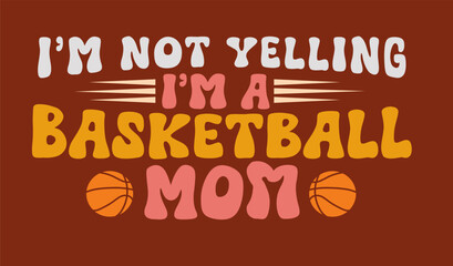 Basketball Mom Statement: A vibrant graphic design that playfully declares I'm Not Yelling, I'm A Basketball Mom, a fun design for basketball parent. © Sifatunnesa