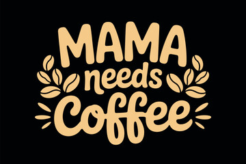 Mama Needs Coffee Typography Design