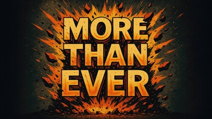 Bold text reads 'More Than Ever' against a fiery explosion background. The design conveys urgency and intensity, suitable for motivational themes.