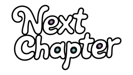 New Chapter in Life: The inscription Next Chapter in a whimsical, hand-drawn style, inviting readers to embrace change. 