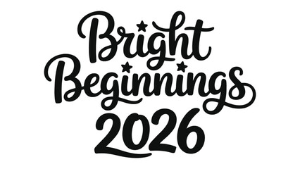 New Year Optimism: A stylized script spells out Bright Beginnings 2026, radiating positivity and anticipation for a fresh start, against a clean backdrop.