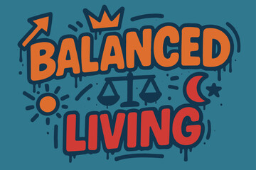 Graffiti Balance Artistry. Balanced Living ? Graffiti Simplified; lettering: thick bubble/block, tilted; effects: dripping outlines, flat spray