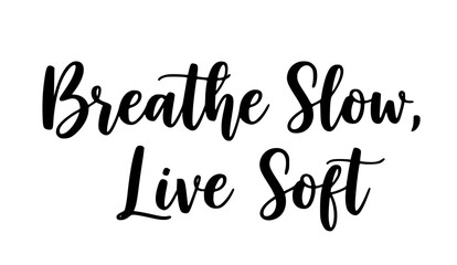 Breathe slow live soft inspirational quote typography calligraphy minimalist design positive affirmation self care mindfulness relaxation gentle living message © Rolly Sun