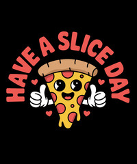 Have A Slice Day Funny Pizza Lover Fun Food Pun