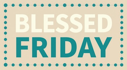 retro teal and beige typographic poster reading blessed friday with dotted frame