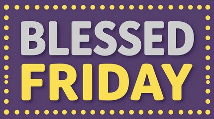 Purple and yellow blessed friday typographic poster with dotted marquee style border