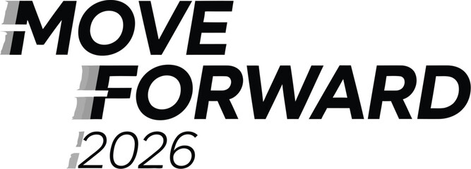 Obraz premium Bold black and white graphic design featuring the motivational phrase move forward with the year 2026 and motion blur effects