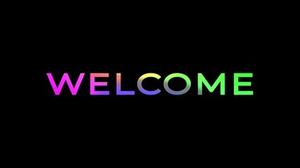 Colorful animated welcome text greeting with vibrant gradient color transitions on black background. 4K text animated video.