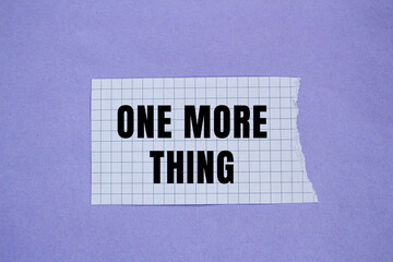 One More Thing message written on ripped torn paper background. Conceptual One More Thing symbol. Copy space.