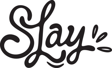 Slay calligraphy text hand-drawn lettering for motivational quotes and inspirational design isolated on white background