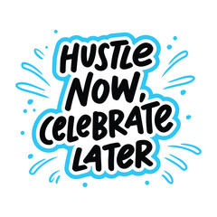 Motivational quote hustle now celebrate later business success concept design