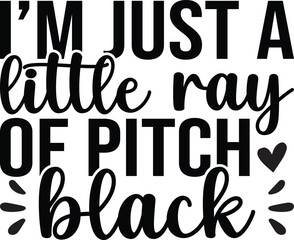 I'm Just A Little Ray Of Pitch Black SVG