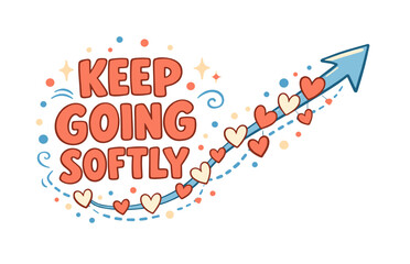 Motivational quote with hearts encouraging perseverance and softness