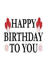 Happy Birthday to You Typography Design with Balloons, Birthday Greeting Card Illustration Isolated on White