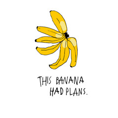 This banana had plans. Hand drawn banana vector illustration in a simple, artistic style. Cute tropical fruit drawing suitable for food design, healthy lifestyle concepts