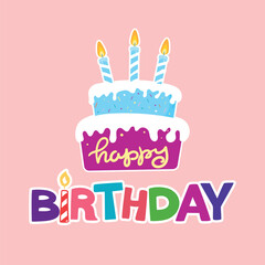 Happy birthday greeting card illustration with hand-lettered text and birthday cake on a pink background. Festive flat design suitable for birthday celebrations, social media posts, and holiday greeti