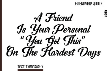 Fototapeta premium A Friend Is Your Personal “You Got This” On The Hardest Days -Inspirational Friendship Day Quote Hand Written Cursive Typography Text