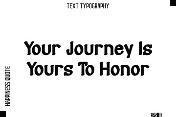 Obraz premium Your Journey Is Yours To Honor -Self-Love Modern Bold Typography Text Quote Vector Design