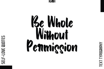 Fototapeta premium Be Whole Without Permission -Elegant Handwritten Self-Love Quote Cursive Typography Lettering Design