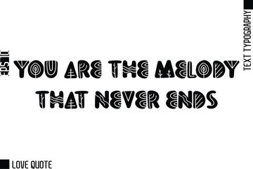 Fototapeta premium You Are The Melody That Never Ends -Trendy Love Quotes Modern Stylish Typography Bold Floral Text Lettering