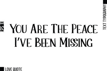 Obraz premium You Are The Peace I’ve Been Missing -Trendy Love Quotes Modern Stylish Typography Bold Text Lettering
