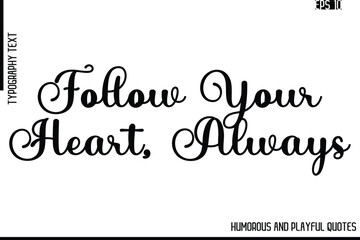 Fototapeta premium Follow Your Heart, Always -Funny and Quirky Quote Vector – Playful Cursive Text Typography Art