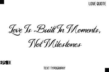 Love Is Built In Moments, Not Milestones   -Romantic Love Quotes Stylish Cursive Typography Text Lettering Design