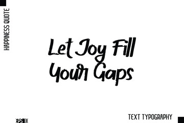 Fototapeta premium Let Joy Fill Your Gaps -Happiness Inspiring Quote Brush Hand Lettering Text Design