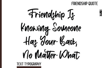 Friendship Is Knowing Someone Has Your Back, No Matter What  -Inspirational Friendship Day Quote Hand Written Cursive Typography Text