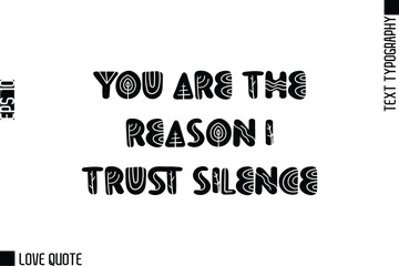 Fototapeta premium You Are The Reason I Trust Silence -Trendy Love Quotes Modern Stylish Typography Bold Floral Text Lettering