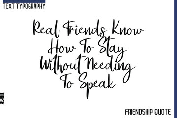 Fototapeta premium Real Friends Know How To Stay Without Needing To Speak -Trendy Friendship Message Typography Cursive Text Lettering Design