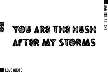 Fototapeta premium You Are The Hush After My Storms -Trendy Love Quotes Modern Stylish Typography Bold Floral Text Lettering