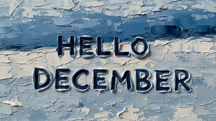Hello December text on abstract blue and white textured background.