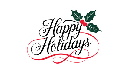 happy holidays elegant script typography with holly leaves and red berries decoration isolated on white background for christmas greeting cards banners posters prints and seasonal designs © Zavivec