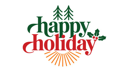 happy holiday festive typography with christmas trees sunburst and holly leaves in red and green colors for seasonal greeting cards banners posters and holiday designs © Zavivec