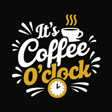 Featuring the phrase It's Coffee o'clock in playful typography,
