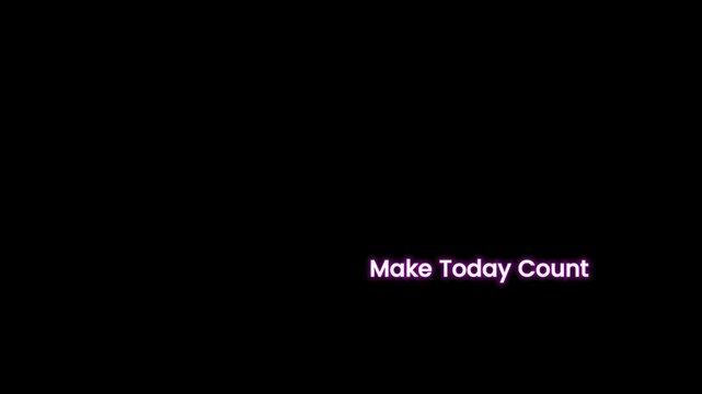 Inspiring neon text message making today count against a dark motivational background