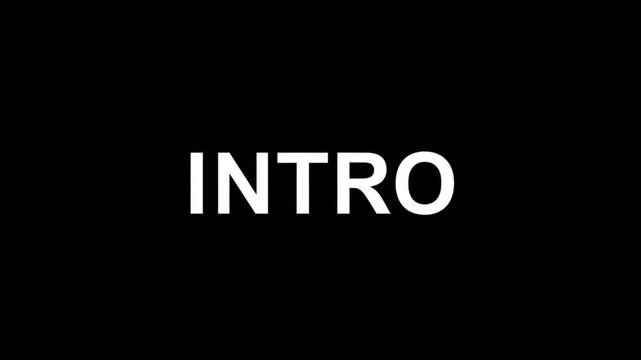 Introduction to the Scene Text Animation : The word INTRO boldly displayed against a stark, black backdrop, creating a moment of anticipation.