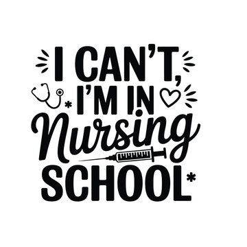 I Can't I'm In Nursing School Funny Quote Medical Student Typography