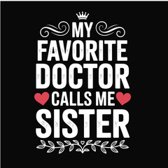 Fototapeta premium My Favorite Doctor Calls Me Sister - Proud Sibling Medical Typography Design