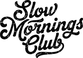 Slow mornings club distressed script lettering graphic