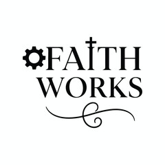 A  faith works  t shirt design vector illustration 