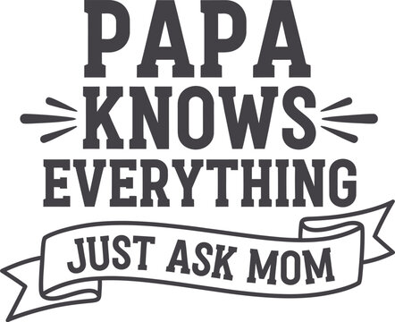 Papa knows everything just ask mom funny dad humor graphic design