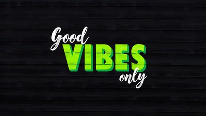 Good vibes only quote on a black wooden background with vibrant green typography