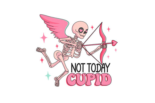 Skeleton cupid with bow and arrow not today quote illustration Sublimation Design