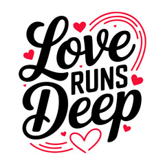 Love Runs Deep T-Shirt Design with Bold Black Handwritten Typography, Red Heart Accents, Romantic Valentine Quote, and Clean Modern Love Illustration on White Background