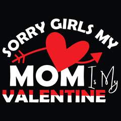 Sorry Girls My Mom Is My Valentine T shirt design