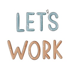 Let's work. hand drawing lettering. Colorful illustration for children. baby design for prints, posters, cards
