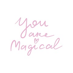 you are magical. hand drawing lettering, decor elements. colorful illustration, flat style. design for cards, t-shirt print, poster	

